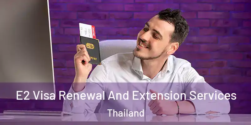 E2 Visa Renewal And Extension Services Thailand