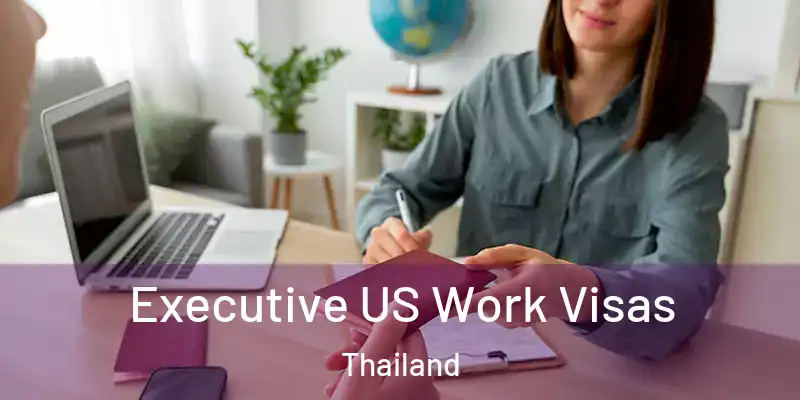 Executive US Work Visas Thailand