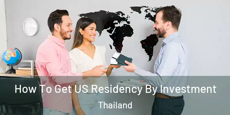 How To Get US Residency By Investment Thailand