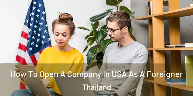 How To Open A Company In USA As A Foreigner Thailand