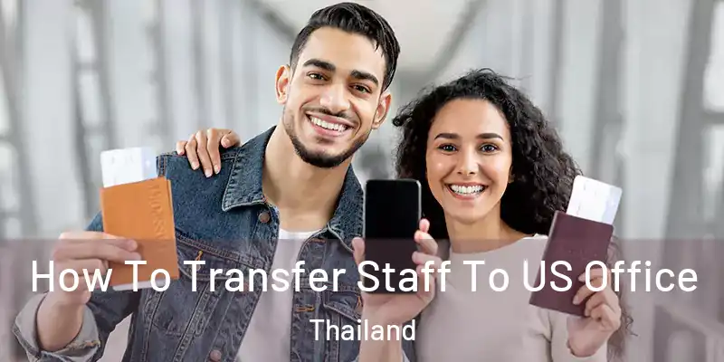 How To Transfer Staff To US Office Thailand