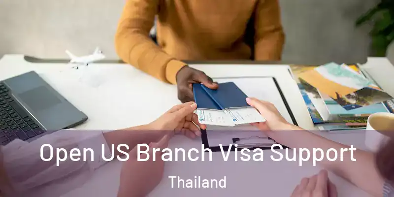 Open US Branch Visa Support Thailand