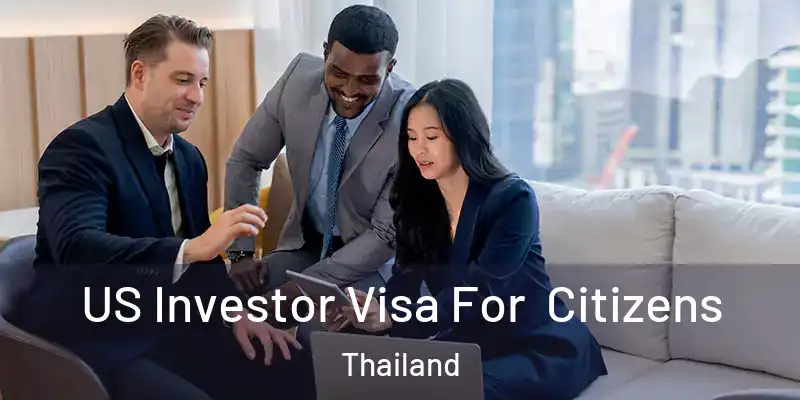 US Investor Visa For Citizens Thailand