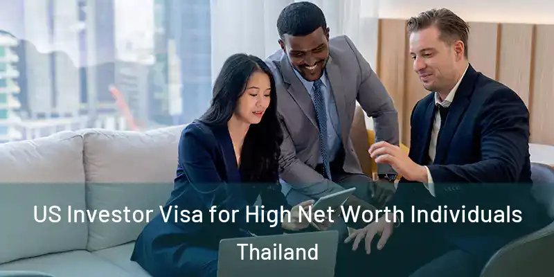US Investor Visa for High Net Worth Individuals Thailand